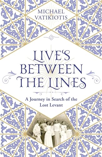 Lives Between the Lines: A Journey in Search of the Lost Levant von W&N